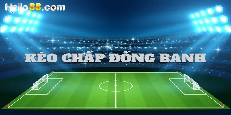 Điểm lưu ý cần nhớ khi bắt kèo đồng banh