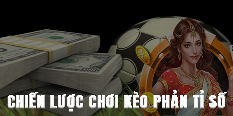 Chiến lược chơi kèo phản tỉ số